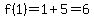 f%281%29=1%2B5=6