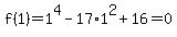 f%281%29=1%5E4-17%2A1%5E2%2B16=0