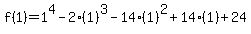 f%281%29=1%5E4-2%281%29%5E3-14%281%29%5E2%2B14%281%29%2B24