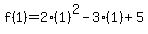 f%281%29=2%281%29%5E2-3%281%29%2B5