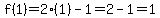 f%281%29=2%2A%281%29-1=2-1=1