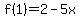 f%281%29=2-5x