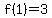 f%281%29=3+