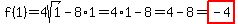 f%281%29=4sqrt%281%29-8%2A1=4%2A1-8=4-8=highlight%28-4%29