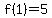 f%281%29=5