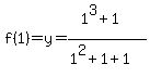 f%281%29=y=%281%5E3%2B1%29%2F%281%5E2%2B1%2B1%29