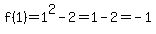 f%281%29+=+1%5E2+-+2=+1-2=+-1