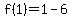 f%281%29+=+1-6
