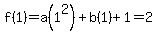 f%281%29+=+a%281%5E2%29+%2B+b%281%29+%2B+1+=+2