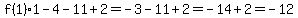 f%281%291-4-11%2B2=-3-11%2B2=-14%2B2=-12