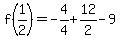 f%281%2F2%29=+-4%2F4%2B12%2F2-9