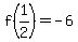f%281%2F2%29=-6