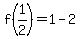 f%281%2F2%29=1-2