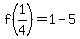 f%281%2F4%29=1-5