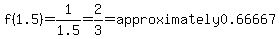 f%281.5%29=1%2F1.5=2%2F3=approximately0.66667