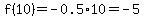 f%2810%29=-0.5%2A10=-5