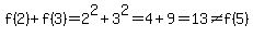 f%282%29%2Bf%283%29=2%5E2%2B3%5E2=4%2B9=13%3C%3Ef%285%29