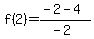 f%282%29=%28-2-4%29%2F%28-2%29