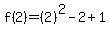 f%282%29=%282%29%5E2-2%2B1