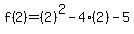f%282%29=%282%29%5E2-4%282%29-5