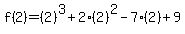 f%282%29=%282%29%5E3%2B2%282%29%5E2-7%282%29%2B9