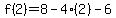f%282%29=%2B8-4%282%29-6