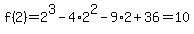 f%282%29=+2%5E3-4%2A2%5E2-9%2A2%2B36=+10