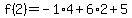 f%282%29=-1%2A4%2B6%2A2%2B5