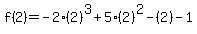 f%282%29=-2%282%29%5E3%2B5%282%29%5E2-%282%29-1