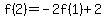 f%282%29=-2f%281%29%2B2