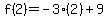 f%282%29=-3%282%29%2B9