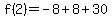 f%282%29=-8%2B8%2B30