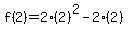 f%282%29=2%282%29%5E2-2%282%29