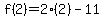 f%282%29=2%282%29-11