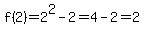 f%282%29=2%5E2-2=4-2=2
