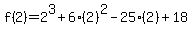 f%282%29=2%5E3%2B6%282%29%5E2-25%282%29%2B18