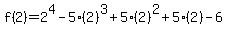 f%282%29=2%5E4-5%282%29%5E3%2B5%282%29%5E2%2B5%282%29-6