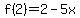 f%282%29=2-5x