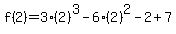 f%282%29=3%282%29%5E3-6%2A%282%29%5E2-2%2B7