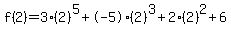 f%282%29=3%282%29%5E5%2B-5%282%29%5E3%2B2%282%29%5E2%2B6