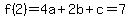 f%282%29=4a%2B2b%2Bc=7