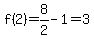 f%282%29=8%2F2-1=3