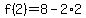 f%282%29=8-2%2A2