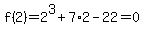 f%282%29+=+2%5E3+%2B+7%2A2+-+22+=+0