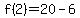f%282%29+=+20+-6++