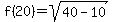 f%2820%29=sqrt%2840-10%29