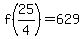 f%2825%2F4%29=629
