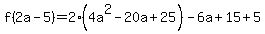 f%282a-5%29=2%284a%5E2-20a%2B25%29-6a%2B15%2B5