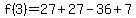 f%283%29=27%2B27-36%2B7