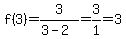 f%283%29=3%2F%283-2%29=3%2F1=3
